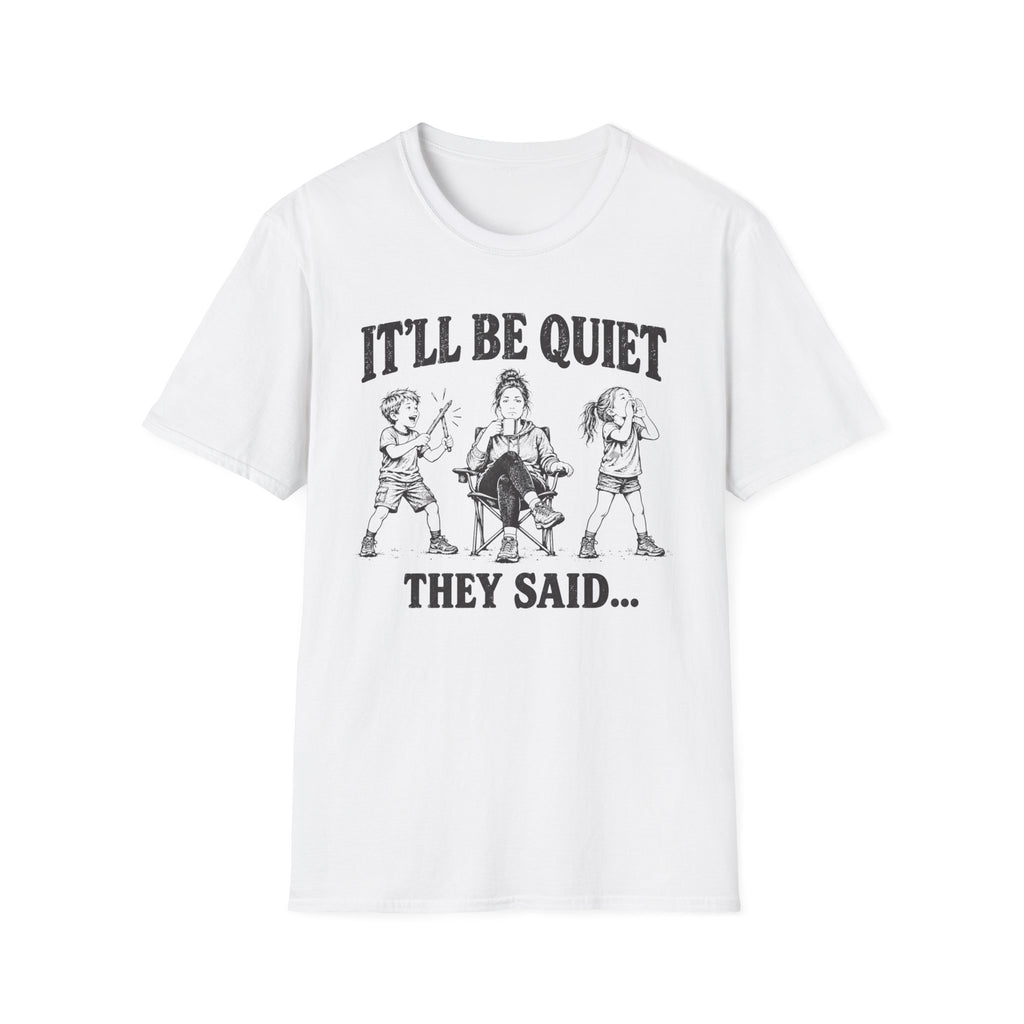 It'll Be Quiet T-Shirt