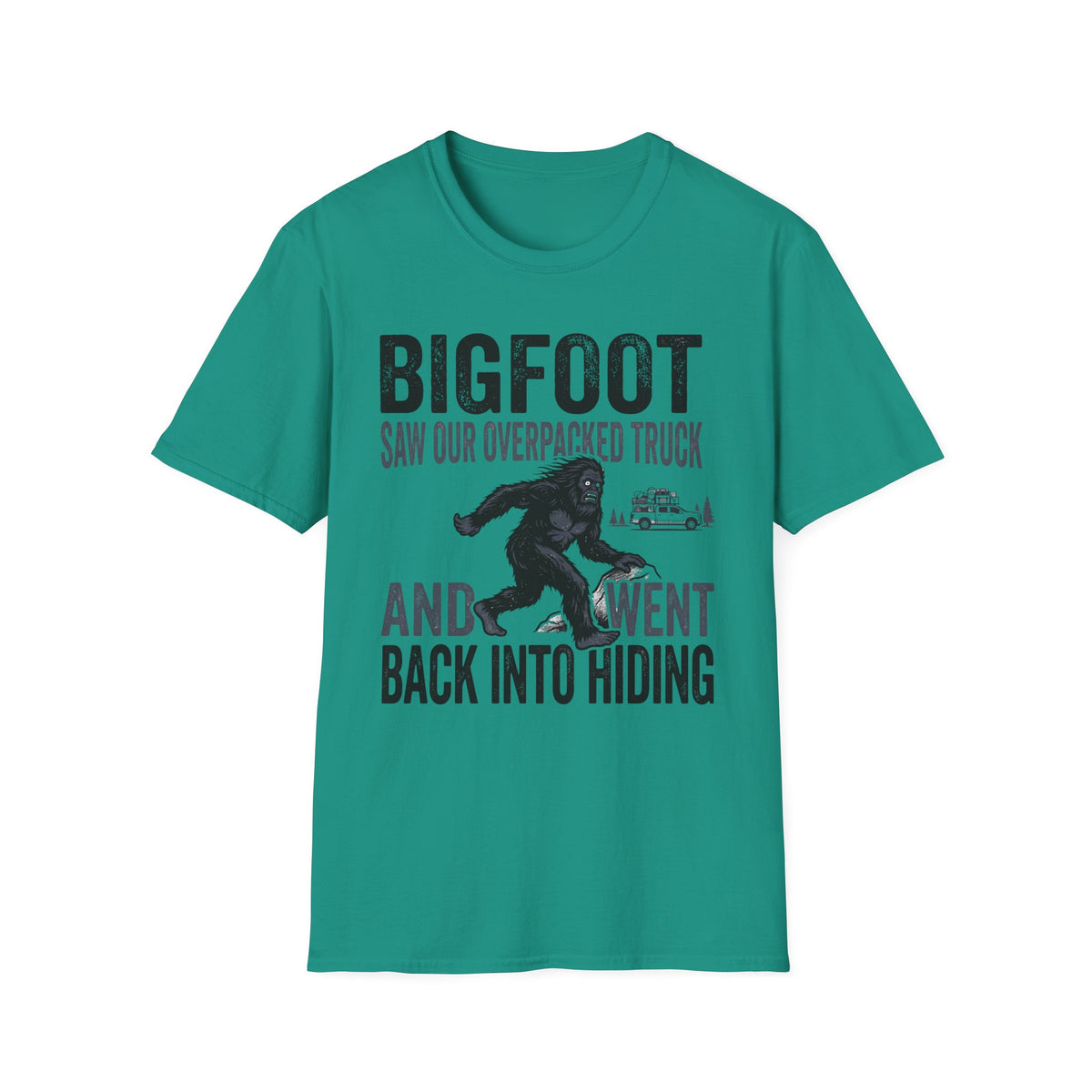 Bigfoot Saw Our Overpacked Truck — And Went Back Into Hiding Matching T-Shirt