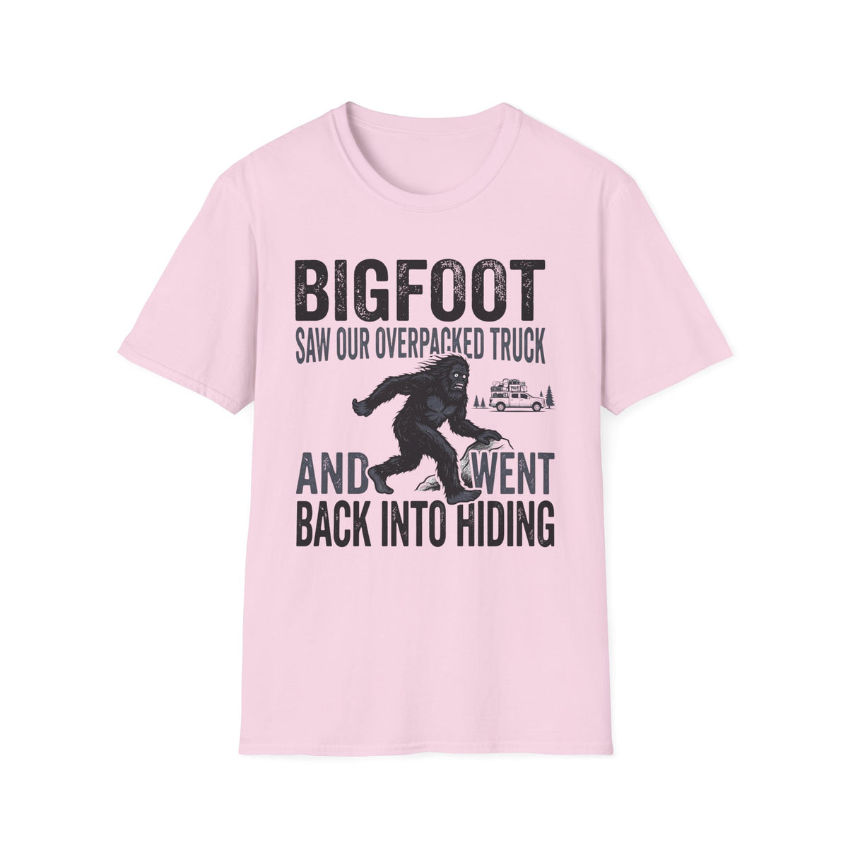 Bigfoot Saw Our Overpacked Truck — And Went Back Into Hiding Matching T-Shirt