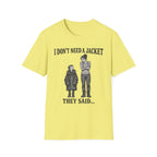 I Don't Need a Jacket Mom T-Shirt