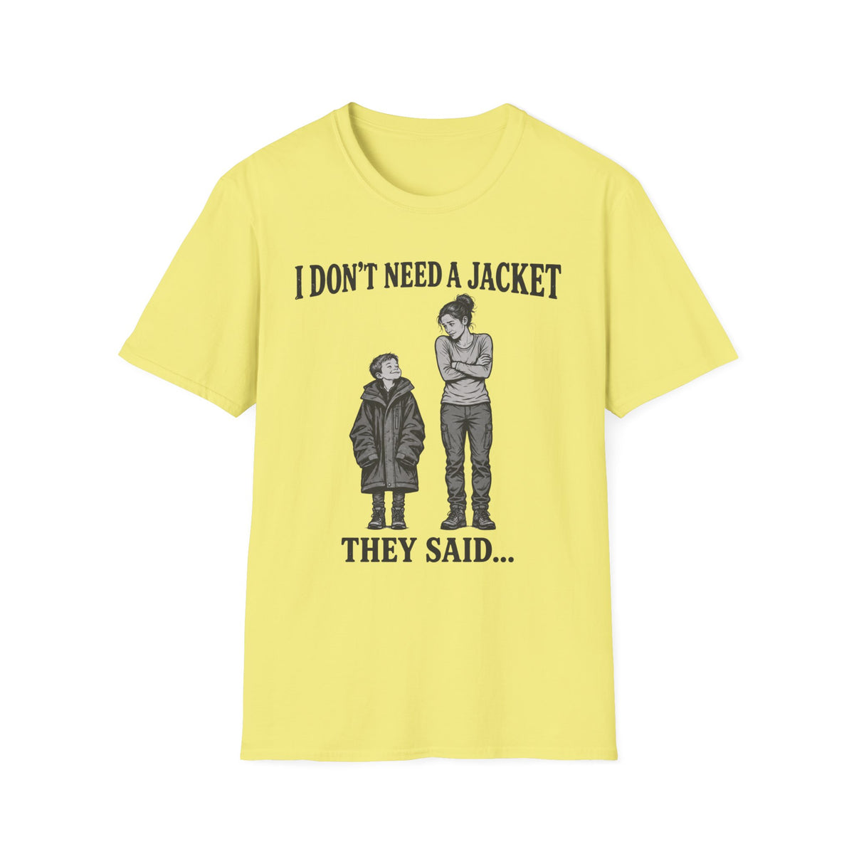 I Don't Need a Jacket Mom T-Shirt