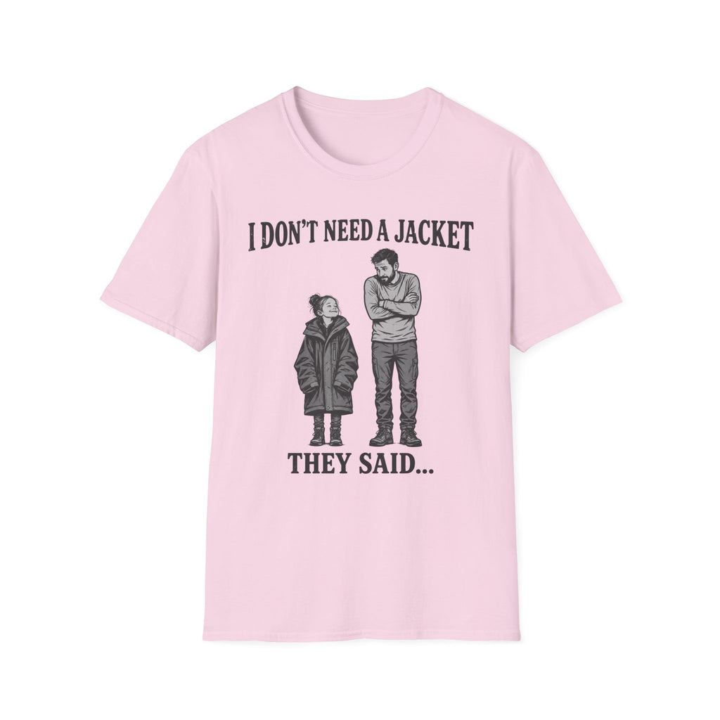 I Don't Need a Jacket Dad T-Shirt