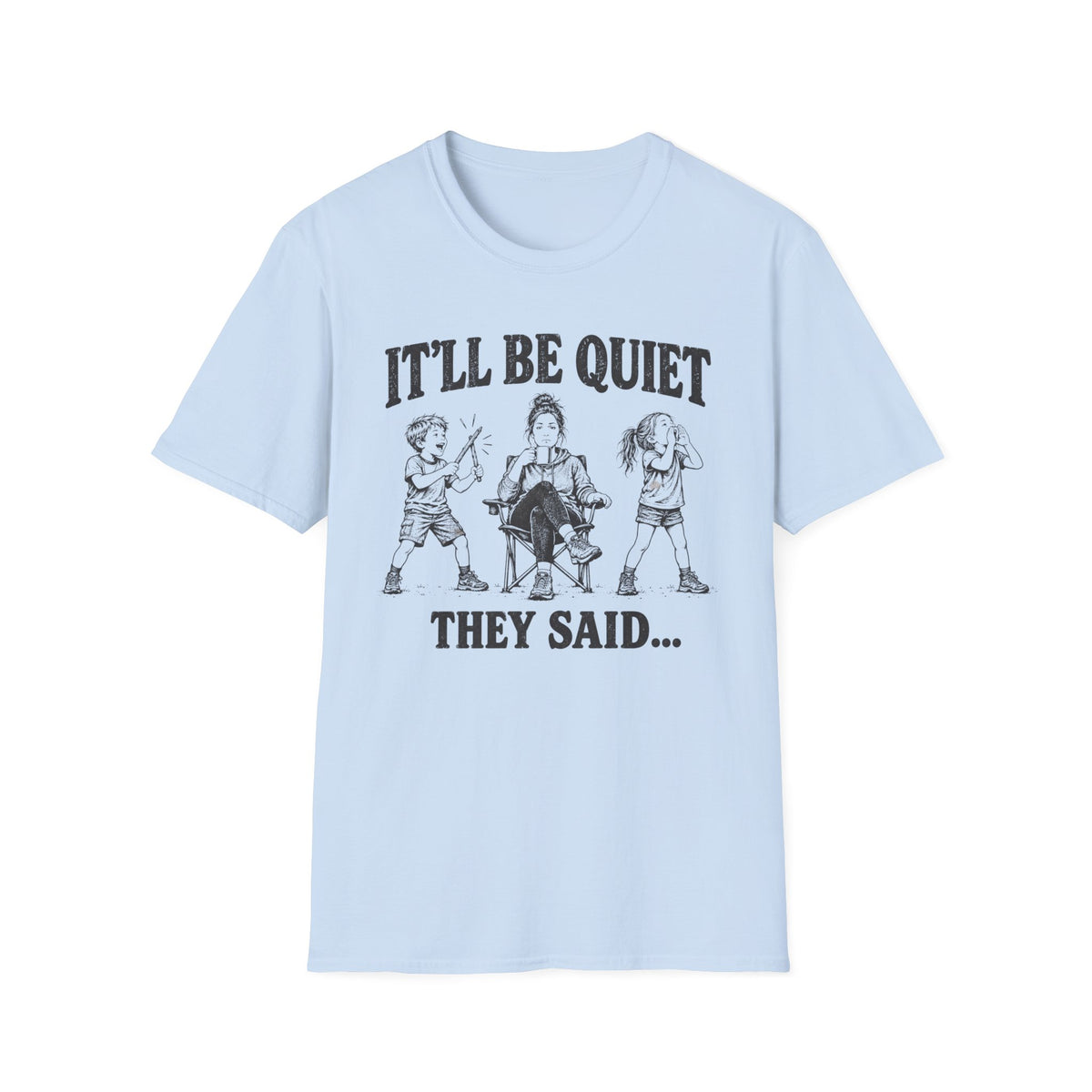 It'll Be Quiet T-Shirt