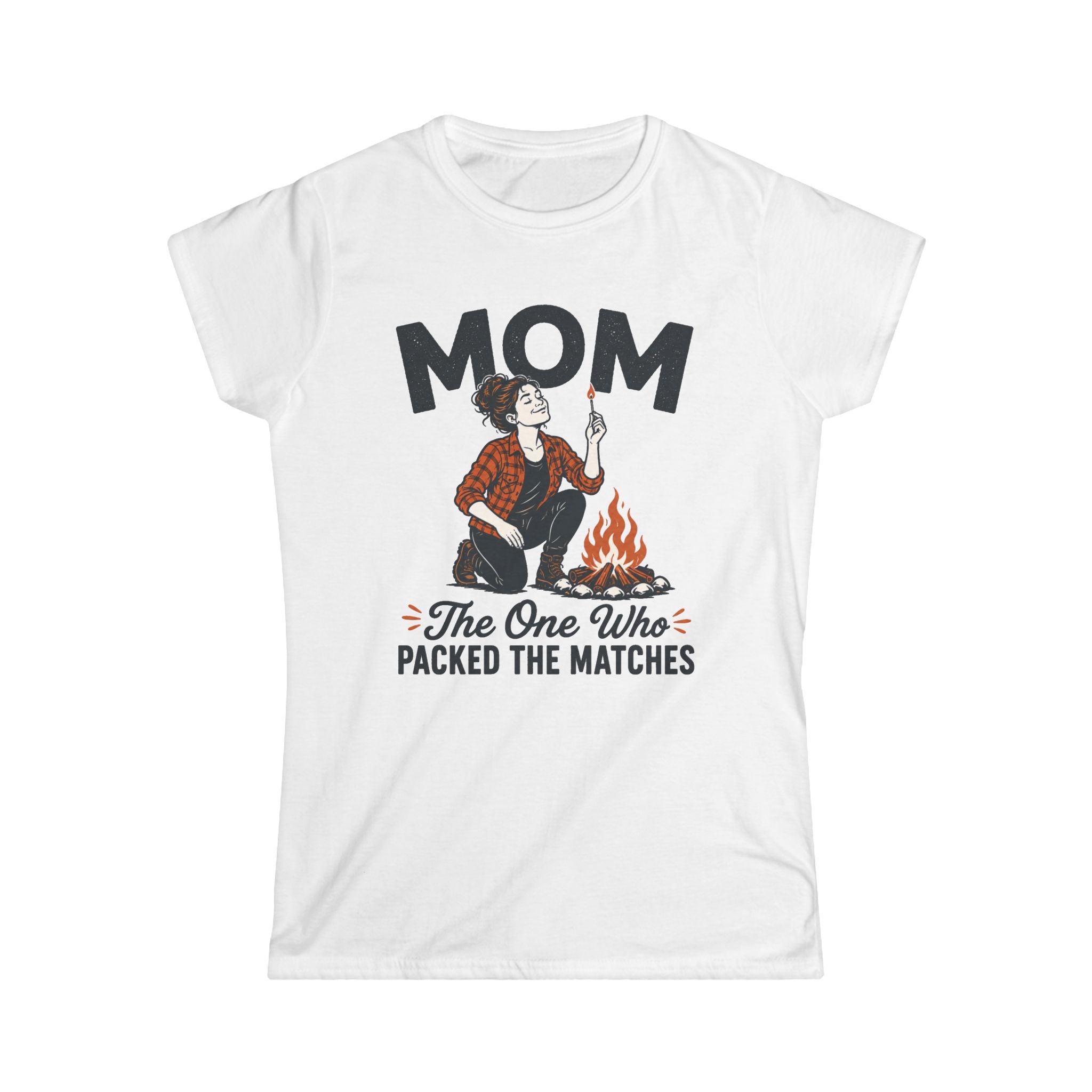Mom — The One Who Packed The Matches Matching Women T-Shirt
