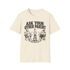 Ask Your Other Parent T-Shirt