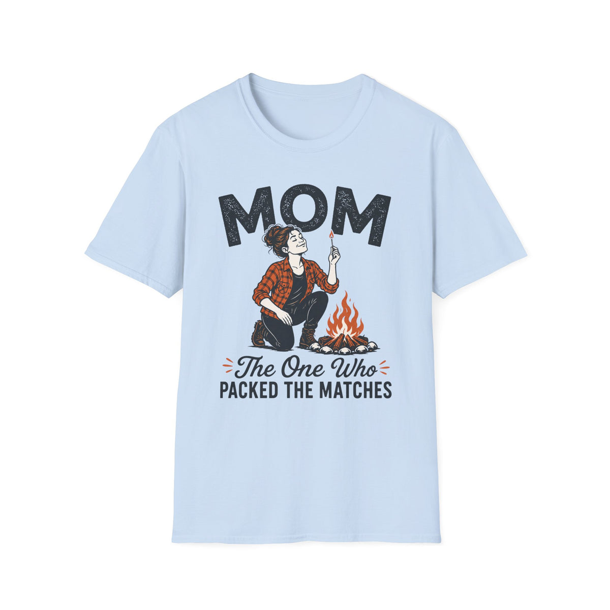 Mom — The One Who Packed The Matches Matching T-Shirt