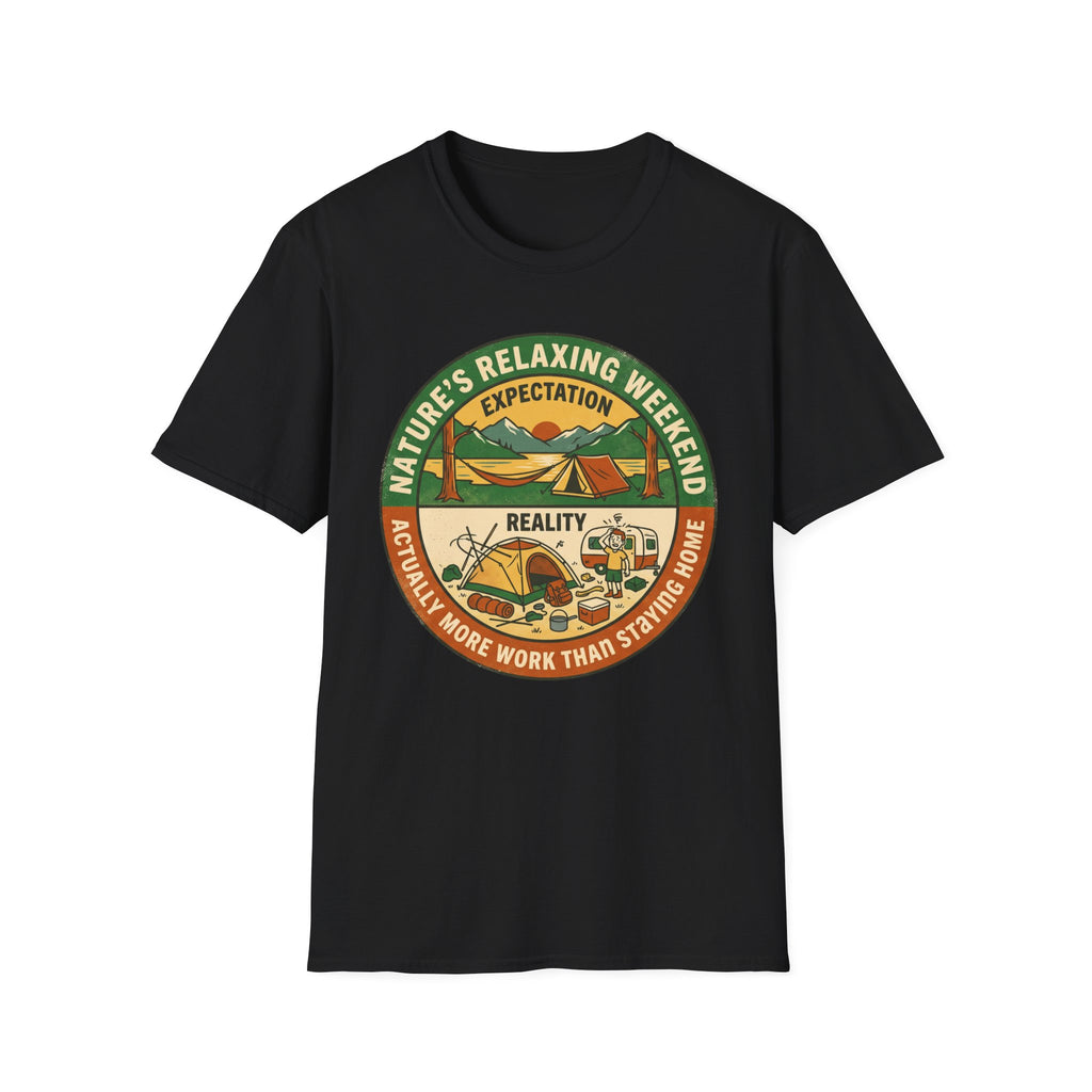 Expectation: Nature's Relaxing Weekend —  Reality: Actually More Work Than Staying Home T-Shirt