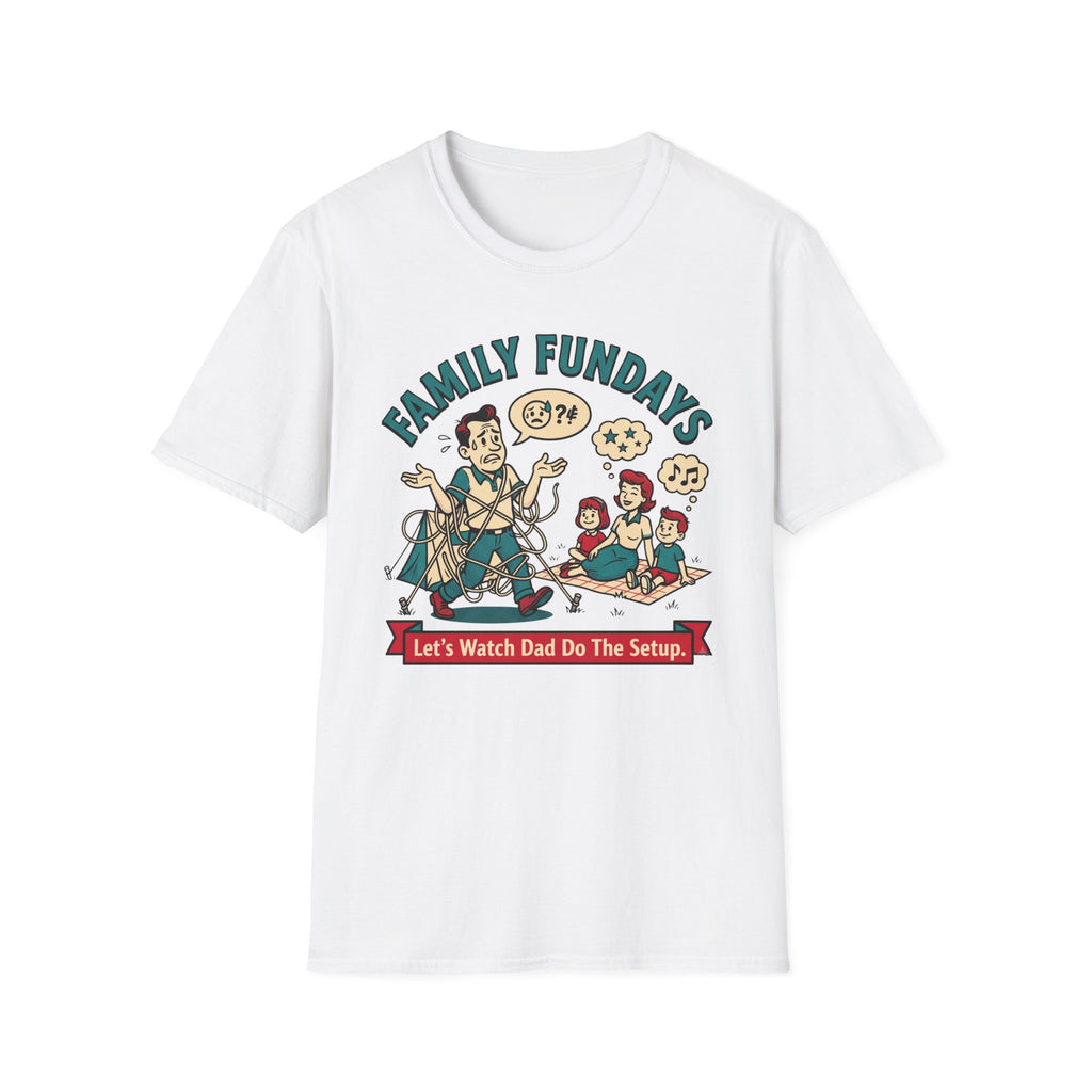 Family Fundays — Let's Watch Dad Do The Setup T-Shirt
