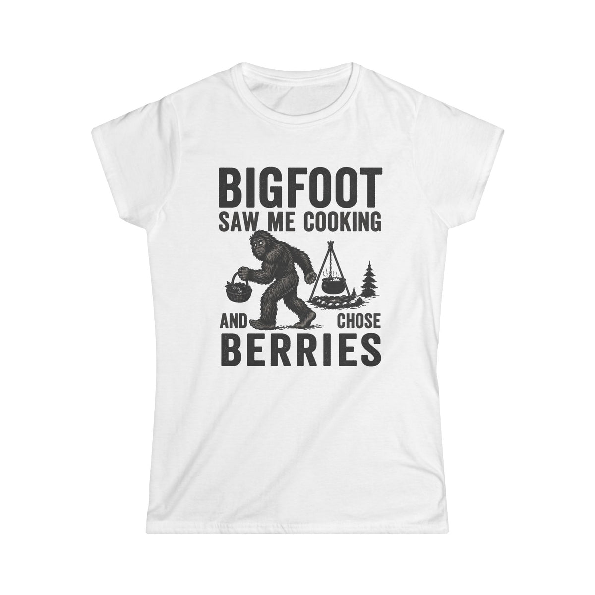 Bigfoot Saw Me Cooking — And Chose Berries Matching Women T-Shirt