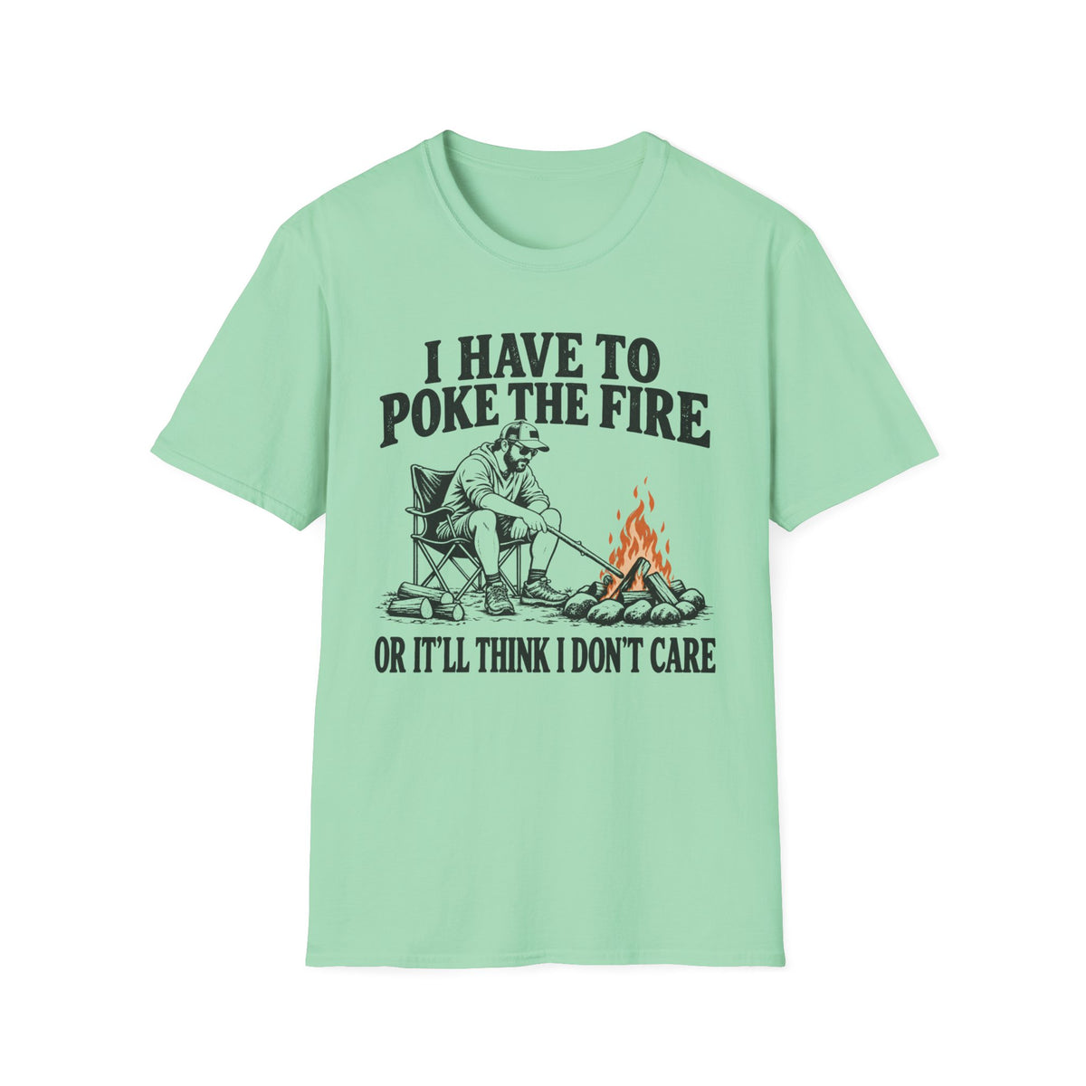 I Have To Poke The Fire T-Shirt