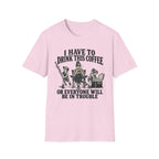 I Have To Drink This Coffee Mom T-Shirt