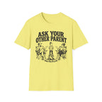 Ask Your Other Parent T-Shirt