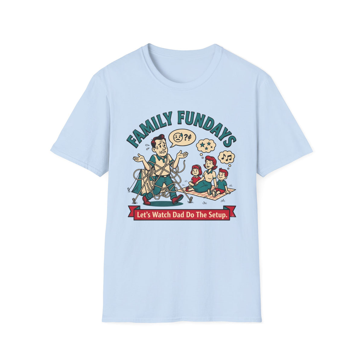 Family Fundays — Let's Watch Dad Do The Setup T-Shirt