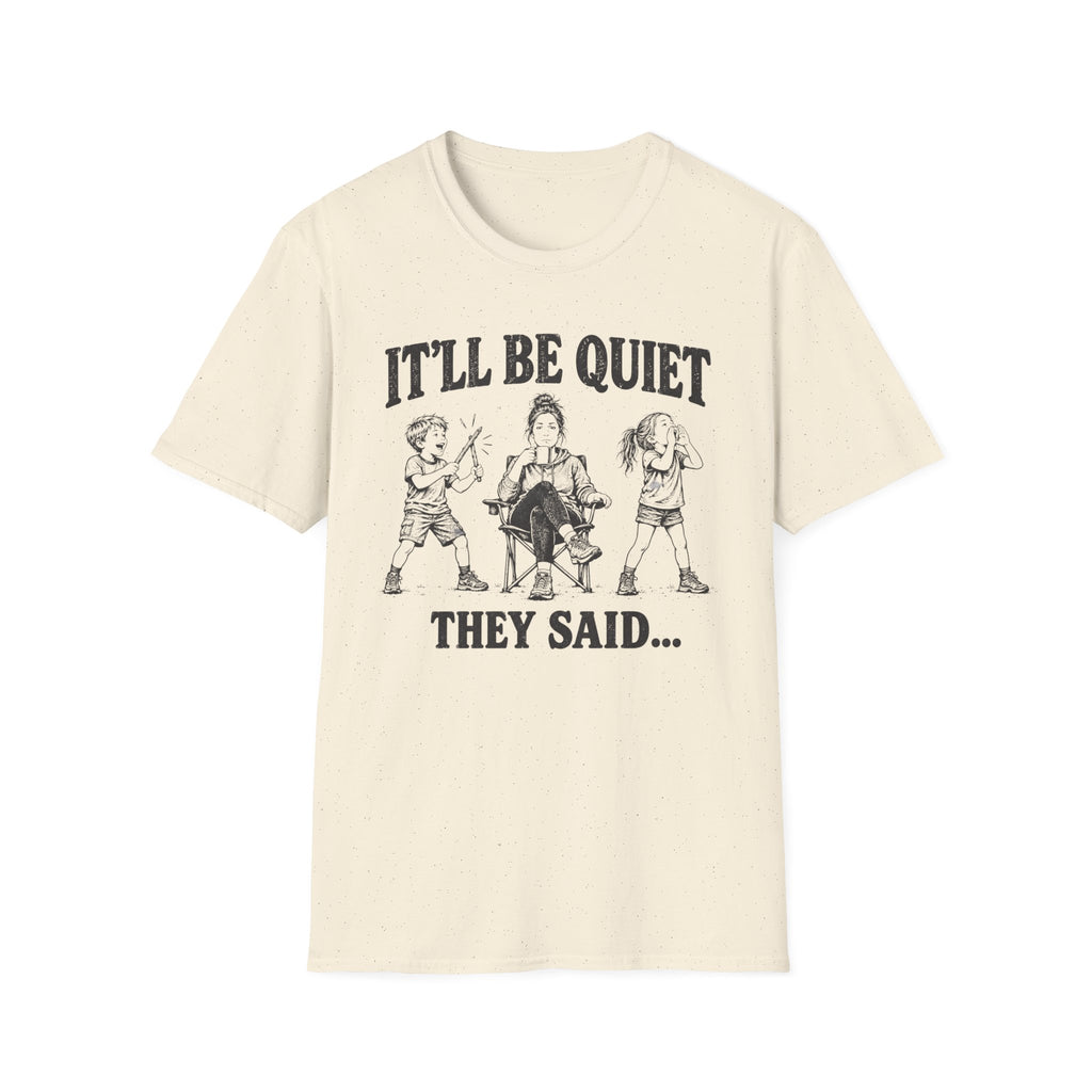 It'll Be Quiet T-Shirt