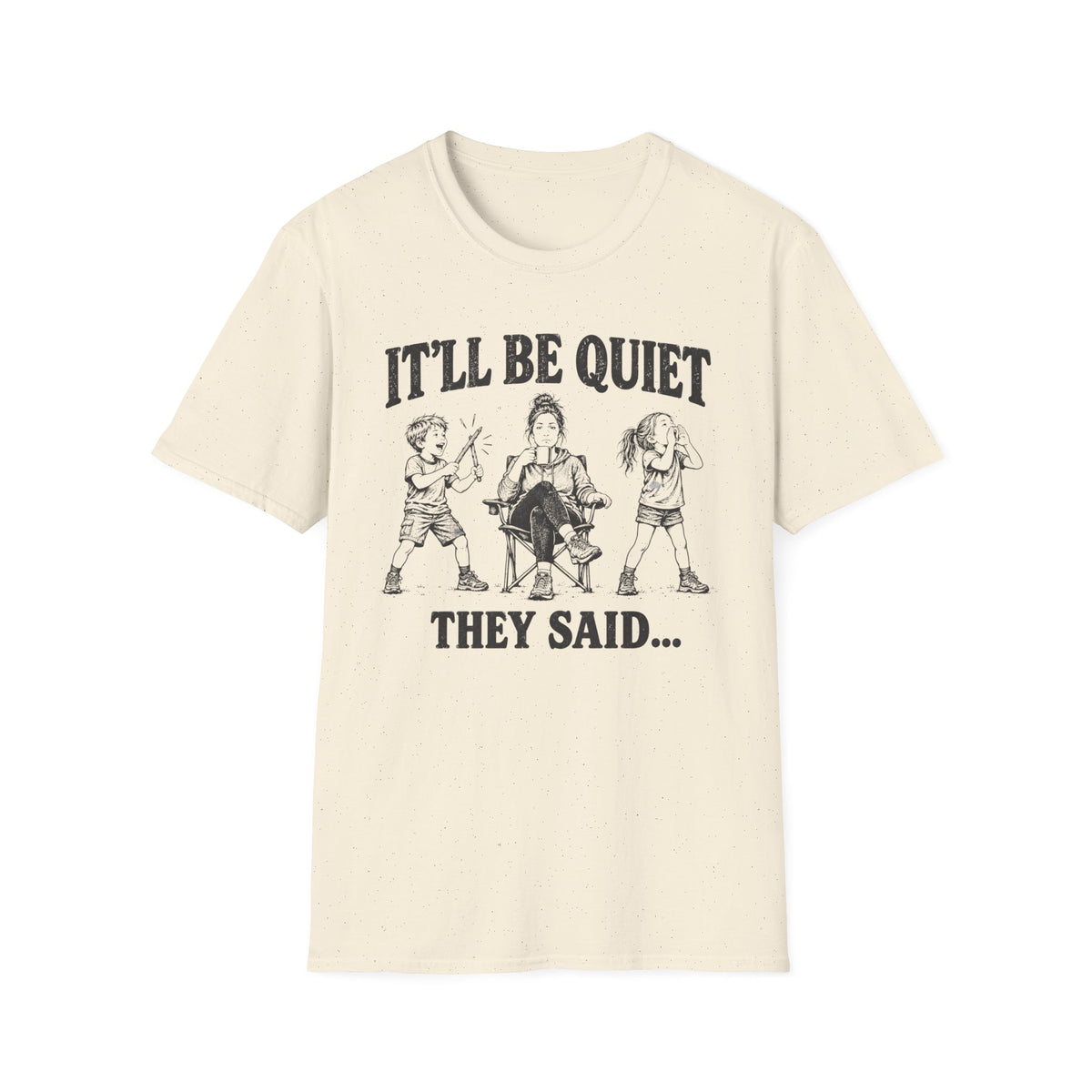 It'll Be Quiet T-Shirt