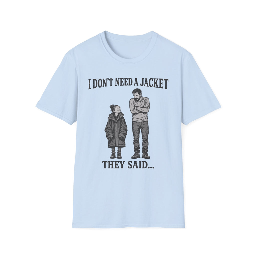I Don't Need a Jacket Dad T-Shirt