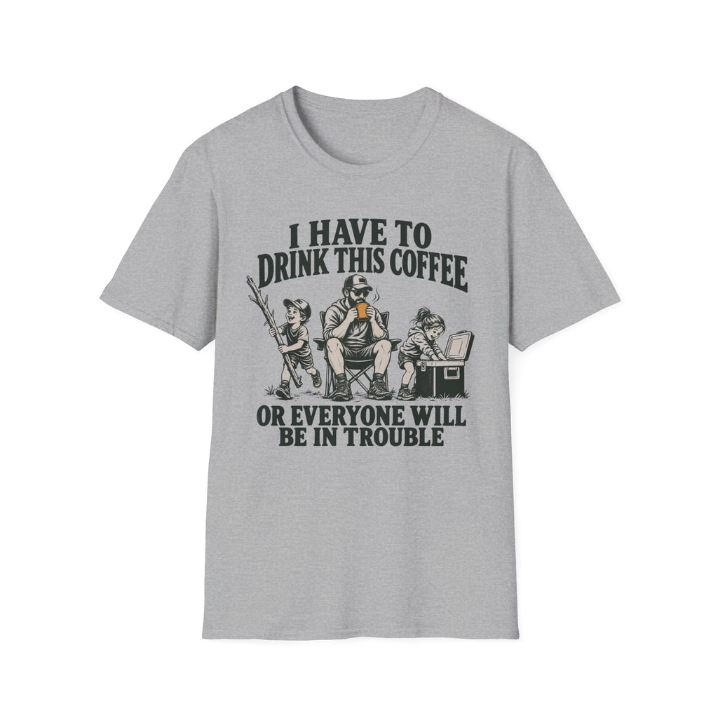 I Have To Drink This Coffee Dad T-Shirt