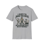 I Have To Drink This Coffee Dad T-Shirt