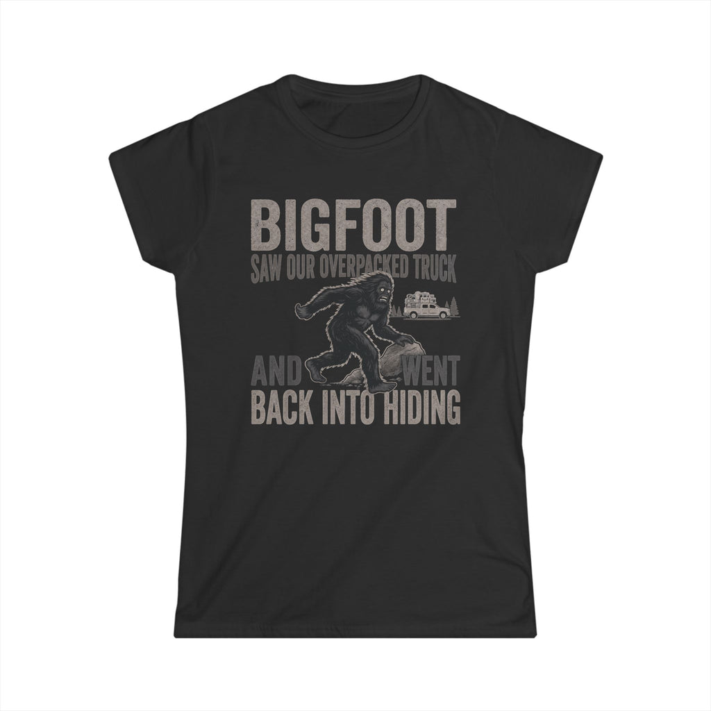 Bigfoot Saw Our Overpacked Truck — And Went Back Into Hiding Matching Women T-Shirt