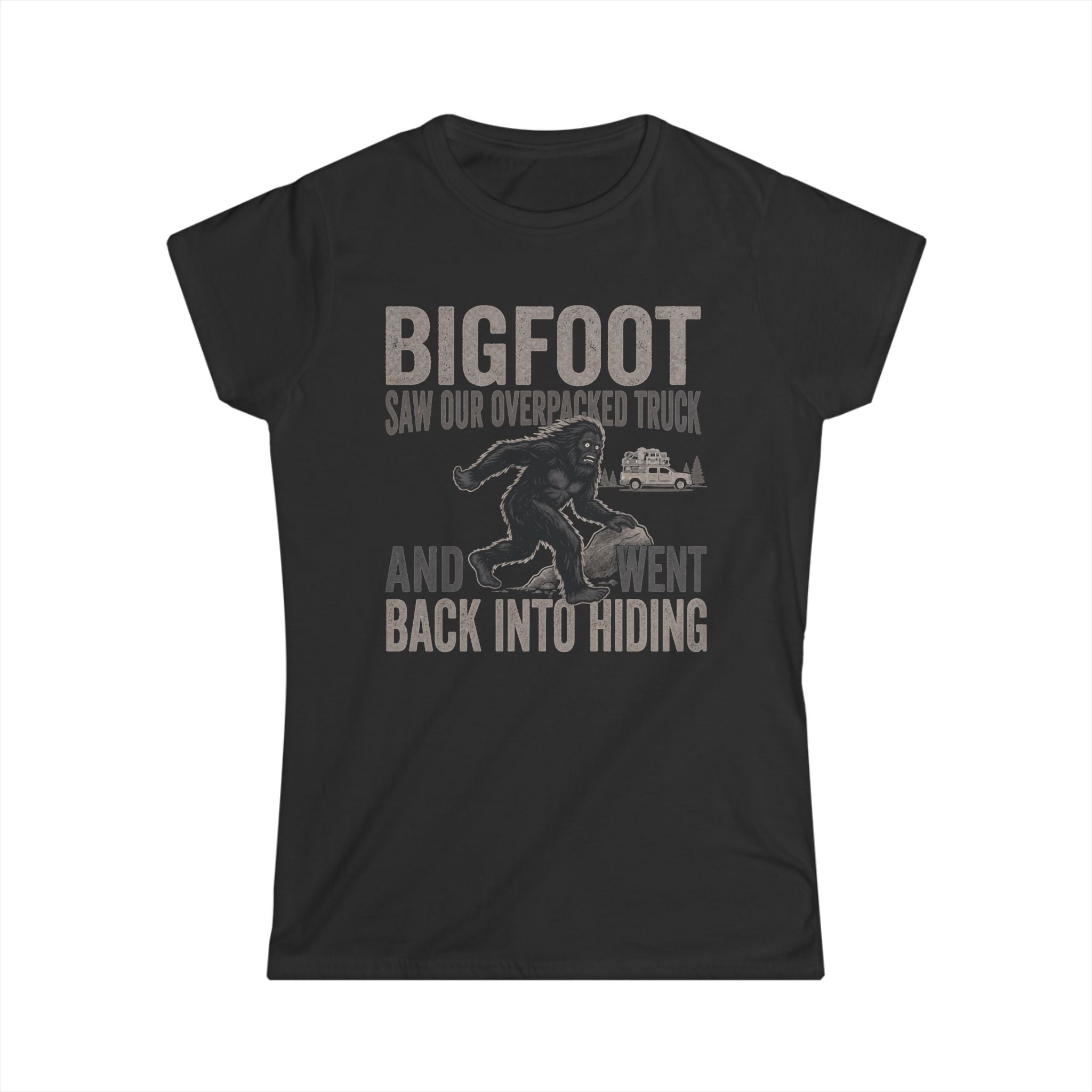 Bigfoot Saw Our Overpacked Truck — And Went Back Into Hiding Matching Women T-Shirt