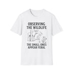 The Small Ones Appear Feral T-Shirt