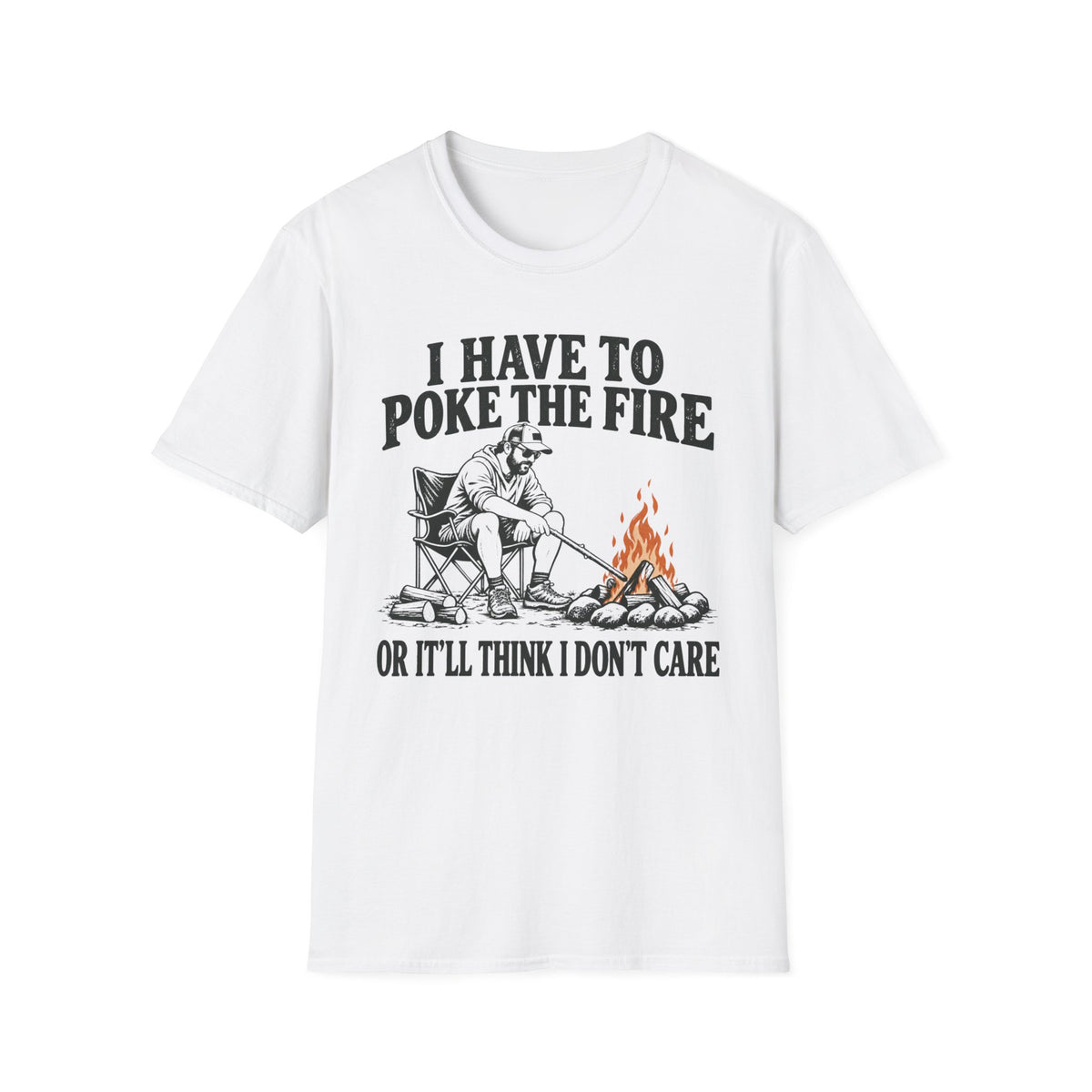 I Have To Poke The Fire T-Shirt