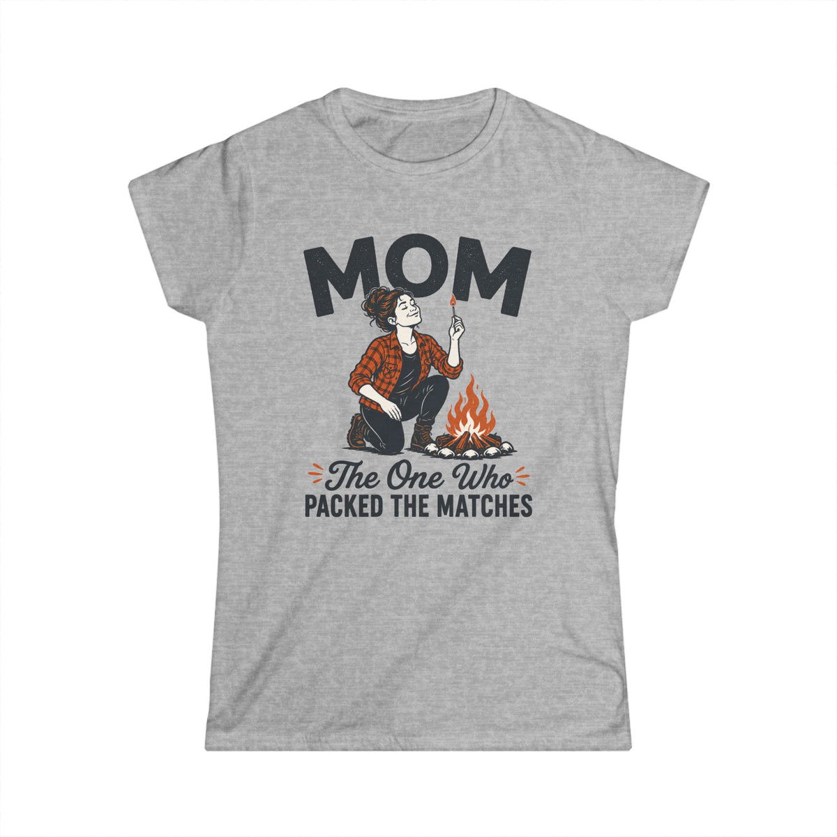Mom — The One Who Packed The Matches Matching Women T-Shirt
