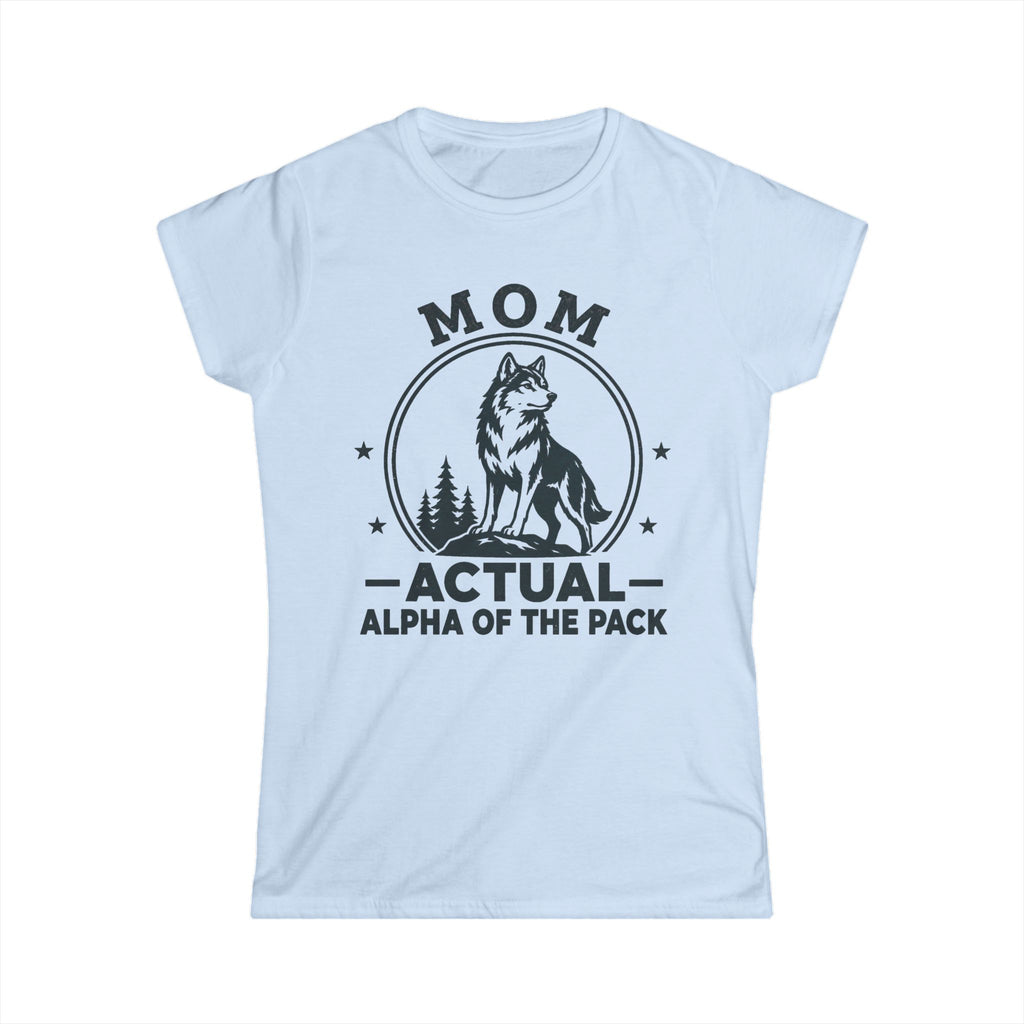 Mom — Actual Alpha Of The Pack Matching Women T-Shirt