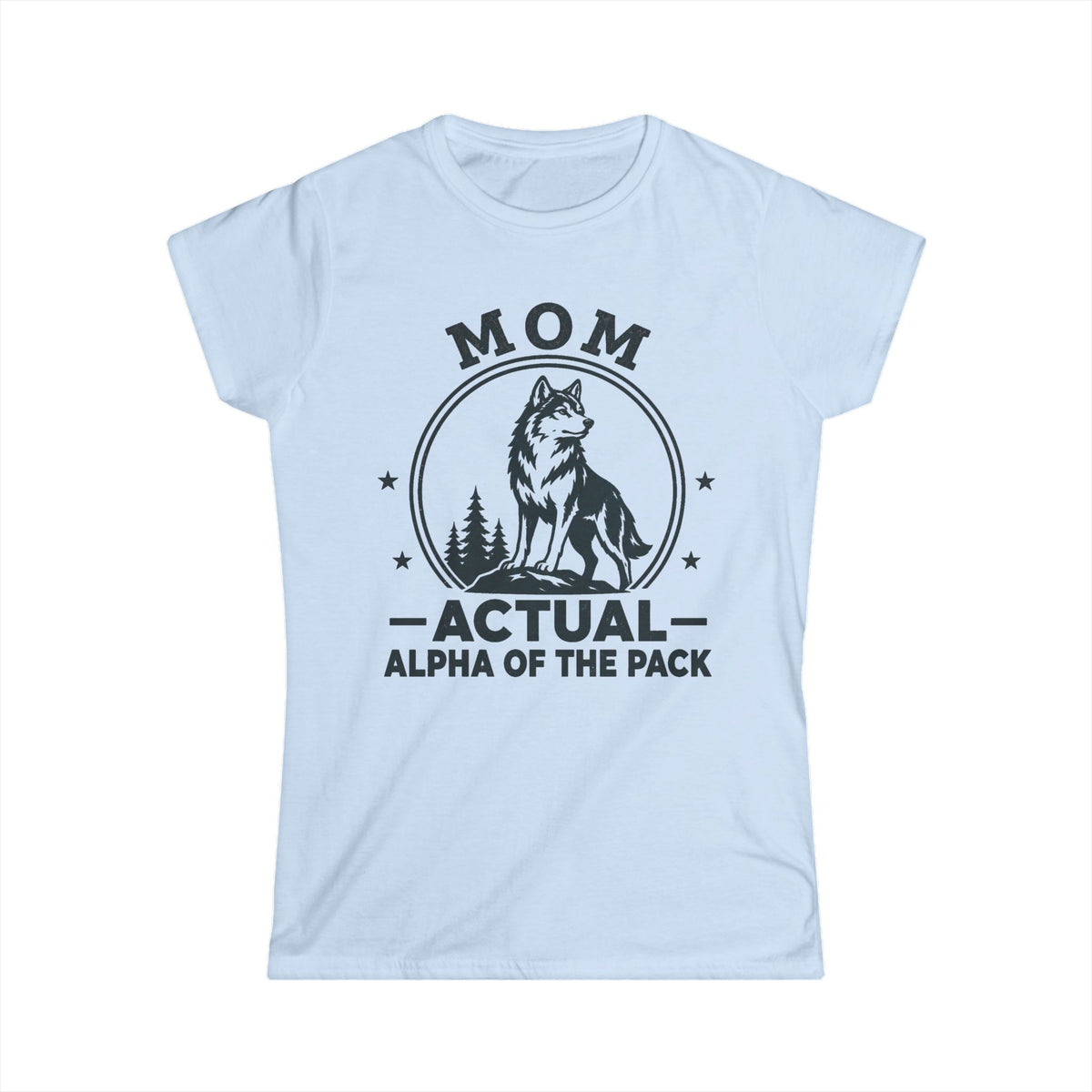 Mom — Actual Alpha Of The Pack Matching Women T-Shirt