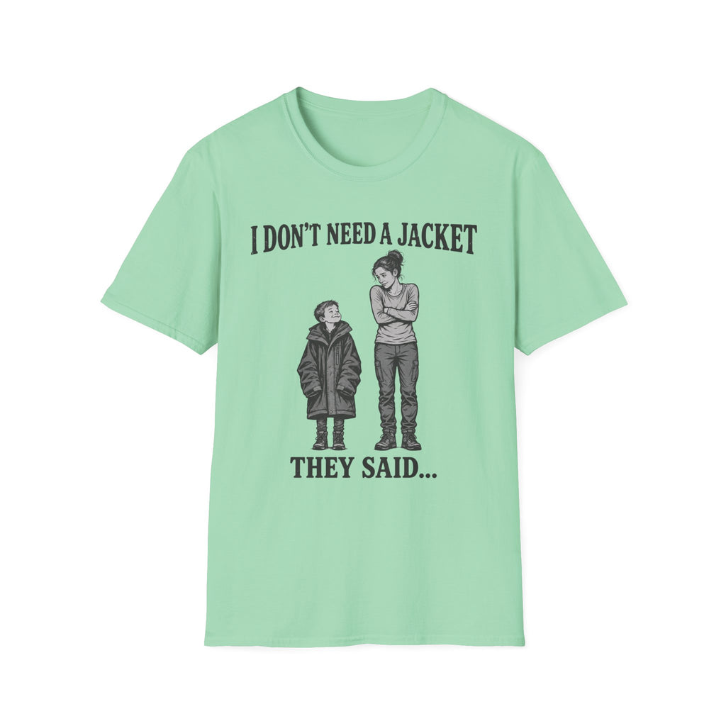 I Don't Need a Jacket Mom T-Shirt
