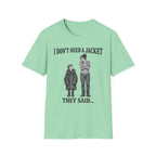 I Don't Need a Jacket Mom T-Shirt