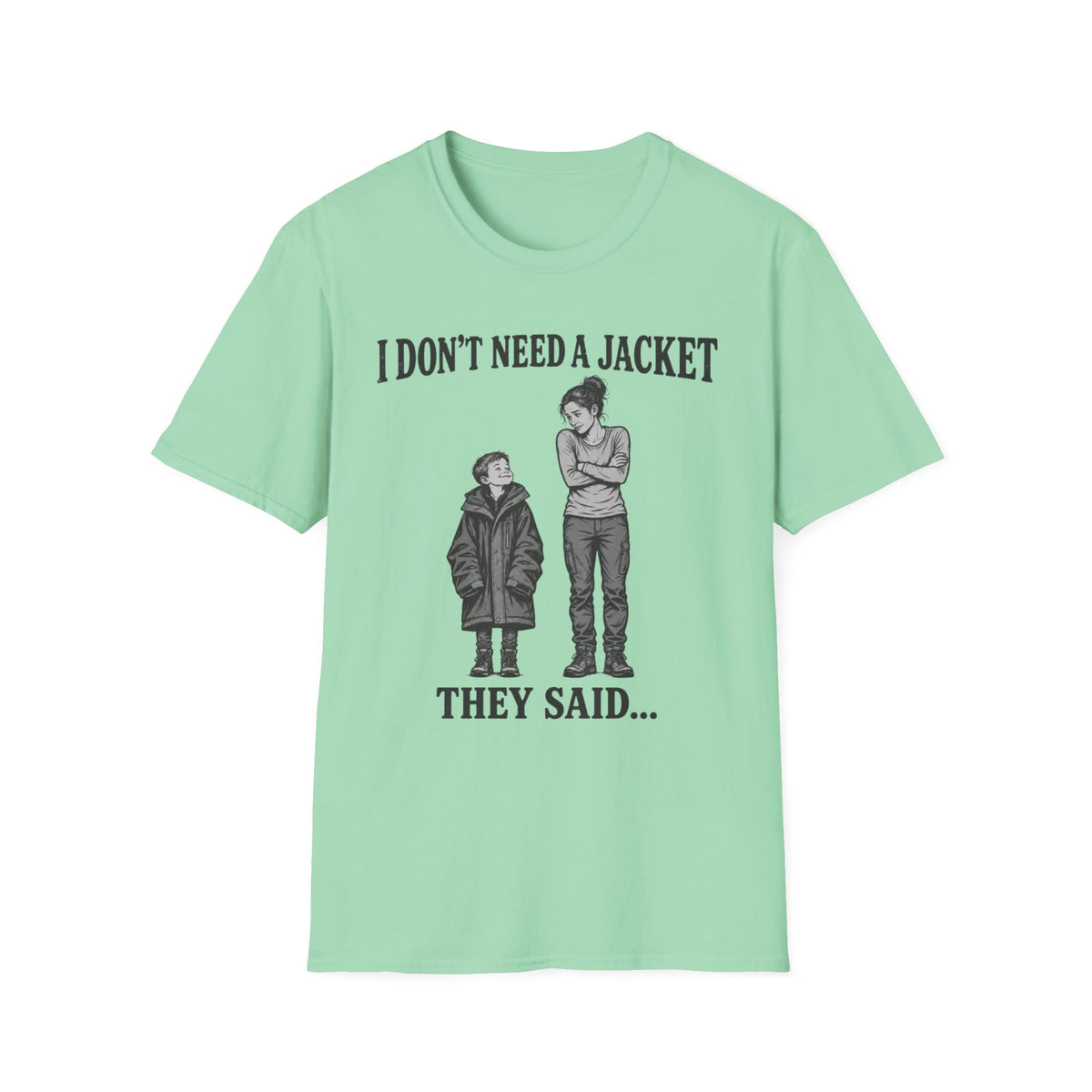 I Don't Need a Jacket Mom T-Shirt