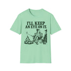 I'll Keep an Eye on It T-Shirt