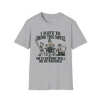 I Have To Drink This Coffee Mom T-Shirt
