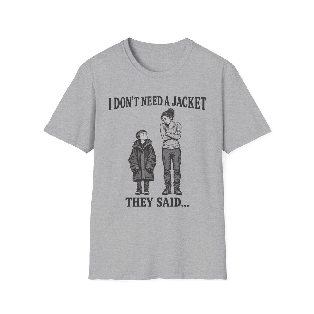 I Don't Need a Jacket Mom T-Shirt