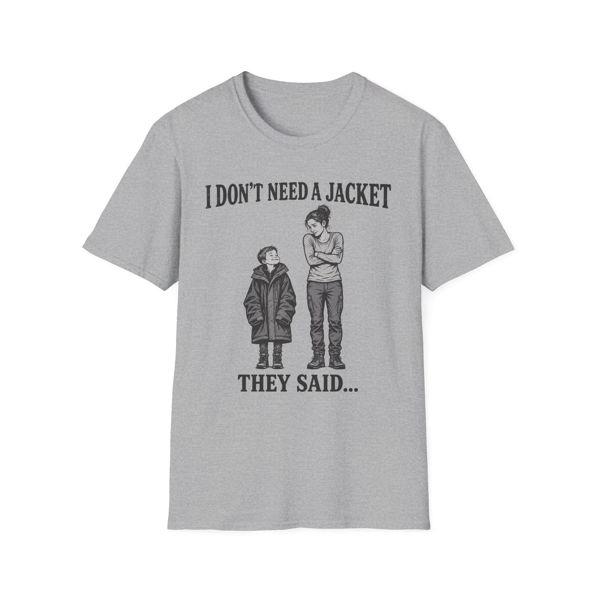 I Don't Need a Jacket Mom T-Shirt