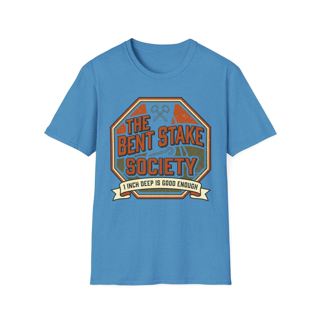 The Bent Stake Society — 1 Inch Deep Is Good Enough T-Shirt