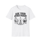 Ask Your Other Parent T-Shirt