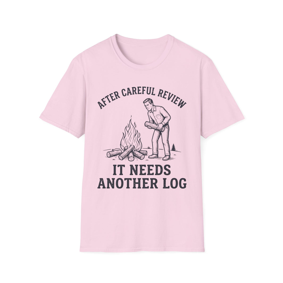 It Needs Another Log T-Shirt