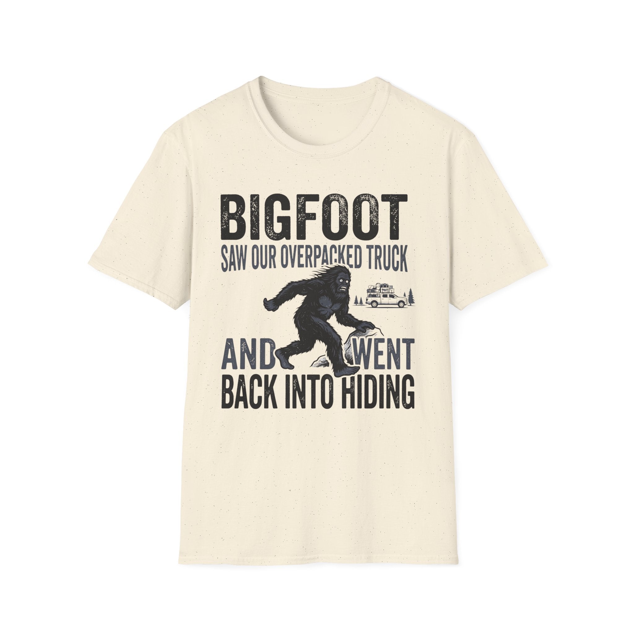 Bigfoot Saw Our Overpacked Truck — And Went Back Into Hiding Matching T-Shirt