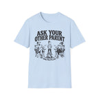 Ask Your Other Parent T-Shirt