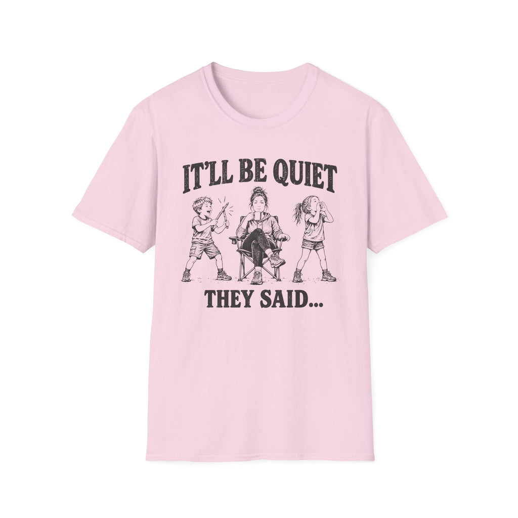 It'll Be Quiet T-Shirt