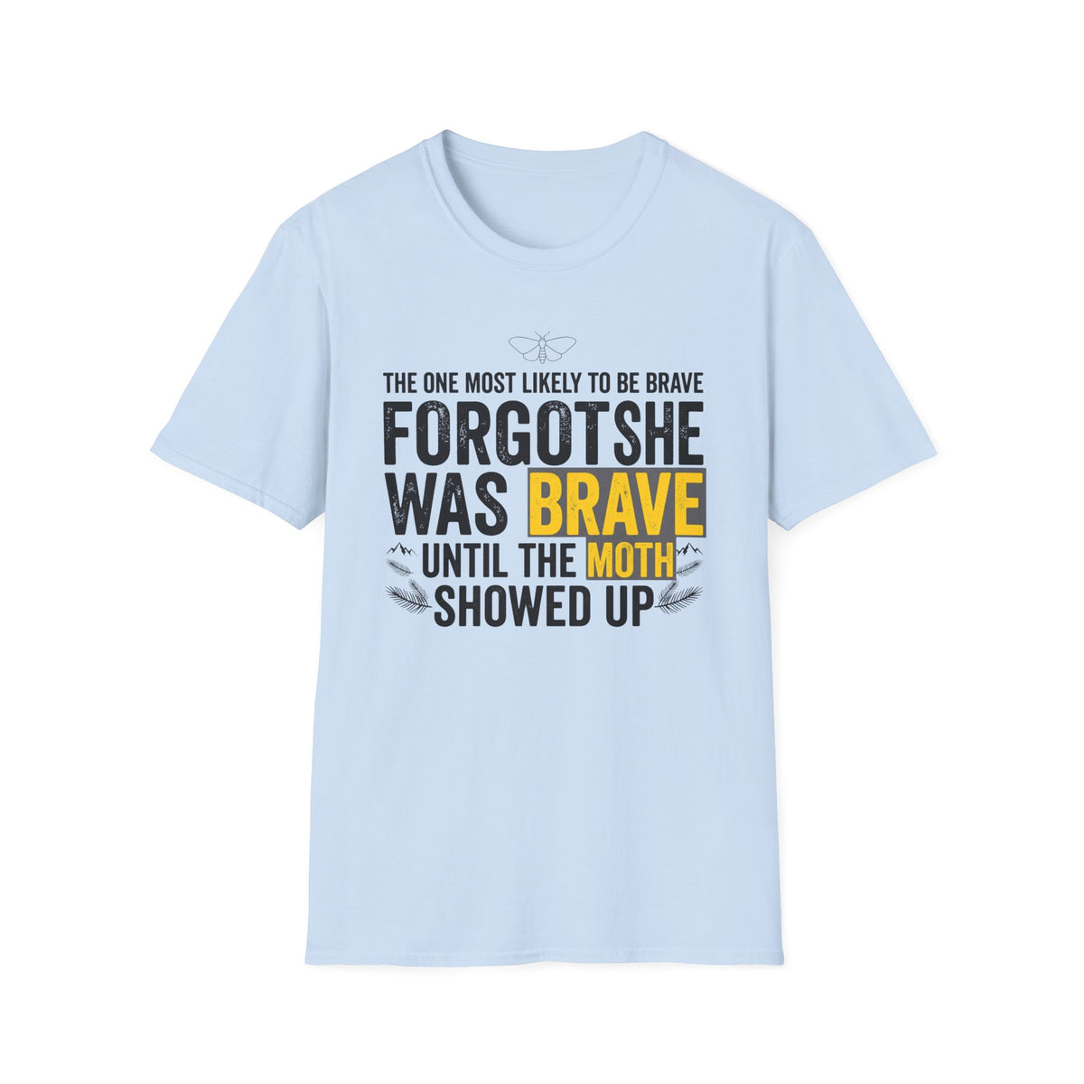 The One Most Likely To Be Brave — Forgot She Was Brave T-Shirt