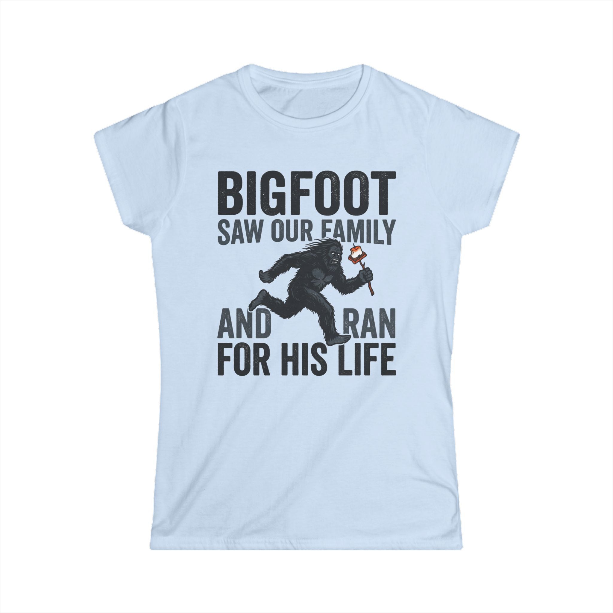 Bigfoot Saw Our Family — And Ran For His Life Matching Women T-Shirt