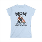 Mom — The One Who Packed The Matches Matching Women T-Shirt