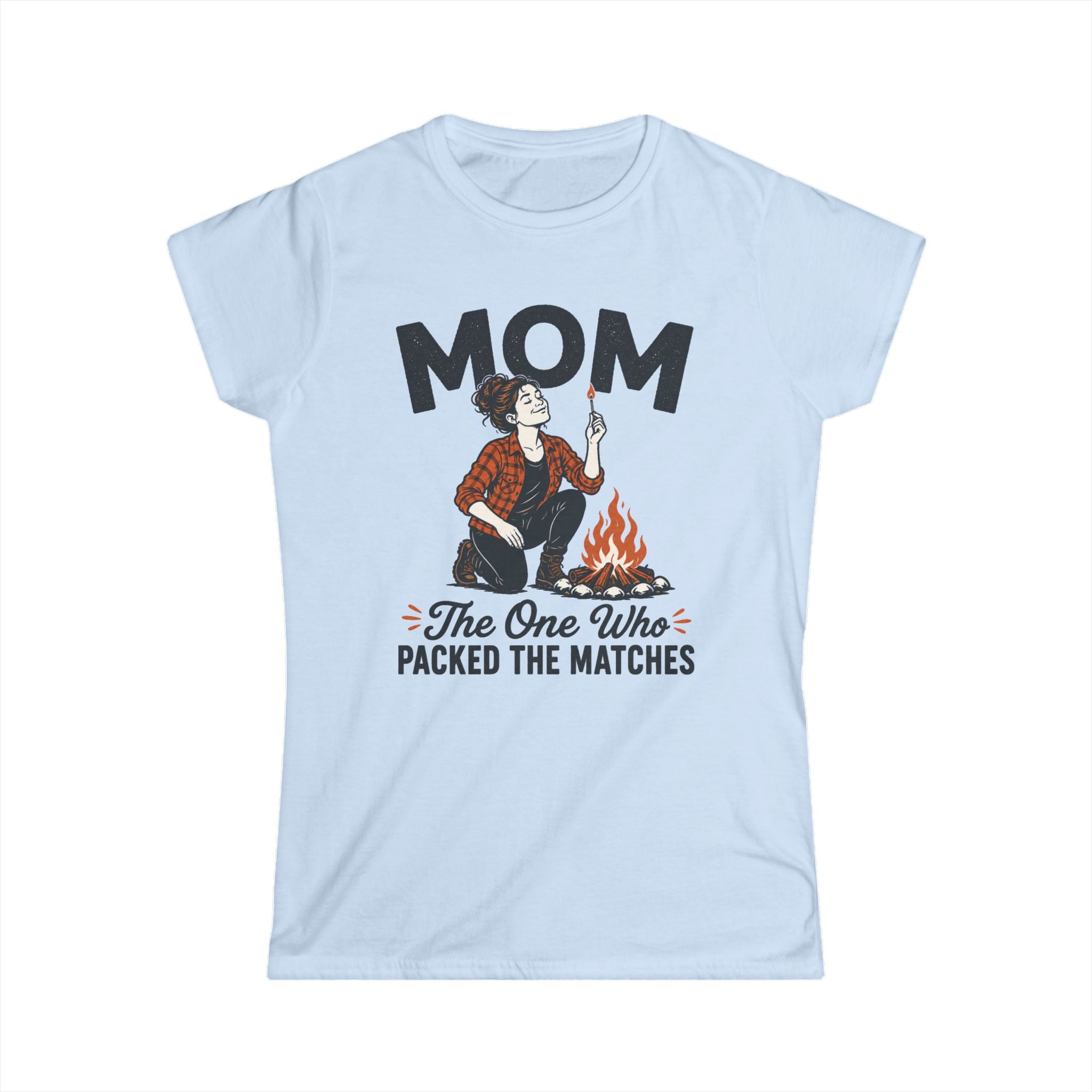 Mom — The One Who Packed The Matches Matching Women T-Shirt