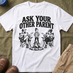 Ask Your Other Parent T-Shirt
