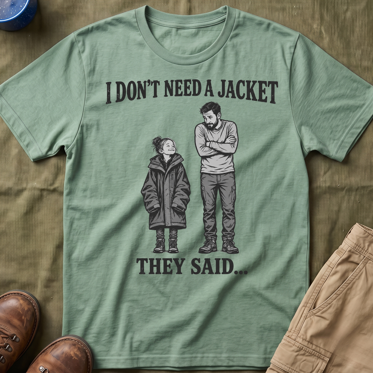 I Don't Need a Jacket Dad T-Shirt