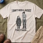I Don't Need a Jacket Mom T-Shirt