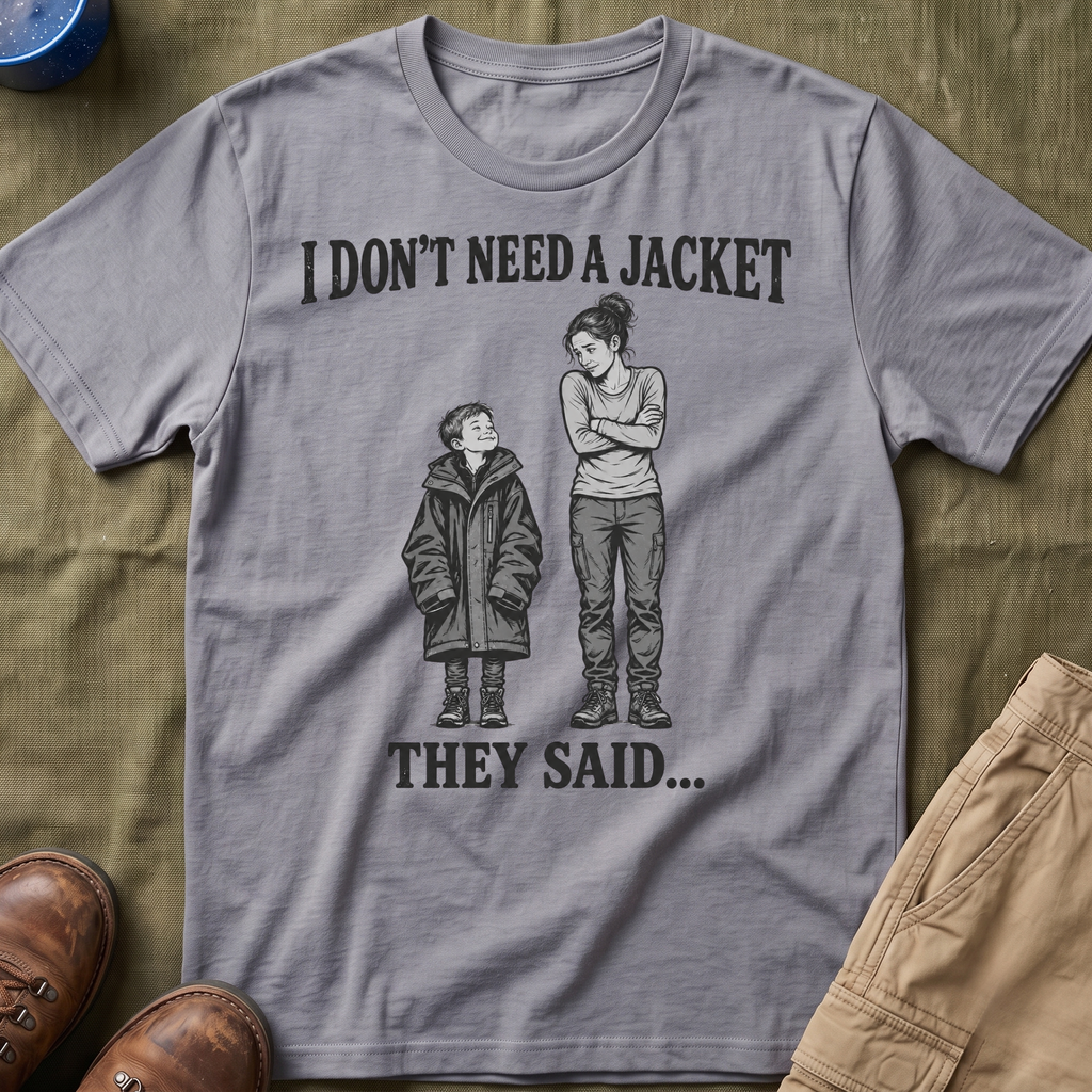 I Don't Need a Jacket Mom T-Shirt